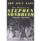 Art Isn't Easy: The Theater of Stephen Sondheim - Paperback
