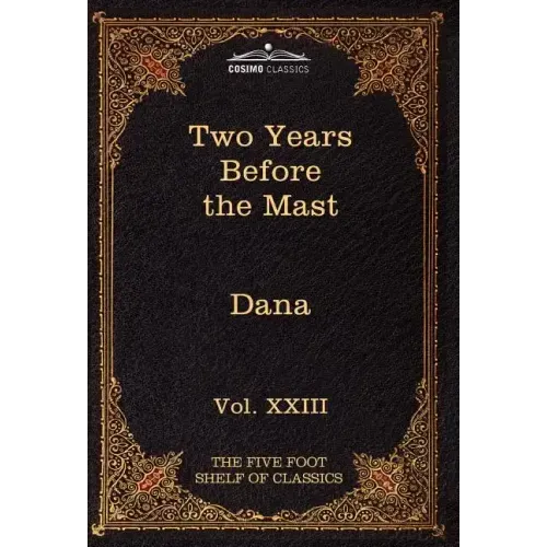 Two Years Before the Mast: The Five Foot Shelf of Classics, Vol. XXIII (in 51 Volumes) - Hardcover