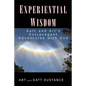Experiential Wisdom: Katt and Art's Extravagant Adventures with God - Paperback
