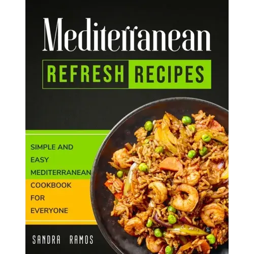 Mediterranean Refresh Recipes: Simple and Easy Mediterranean Cookbook for Everyone - Paperback