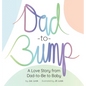 Dad-to-Bump: A Love Story from Dad-to-Be to Baby - Hardcover