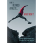 I Am A Retired Athlete...What Now?: The Five Secrets of Winning in Life Beyond Sport - Paperback