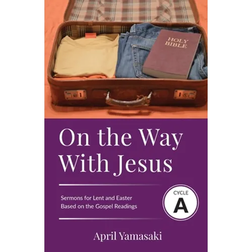 On the Way with Jesus: Cycle A Sermons for Lent and Easter Based on the Gospel Texts - Paperback