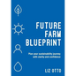 Future Farm Blueprint: Plan Your Sustainability Journey with Clarity and Confidence - Paperback