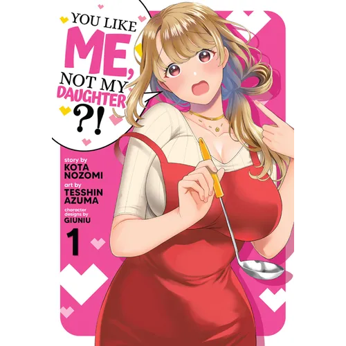 You Like Me, Not My Daughter?! (Manga) Vol. 1 - Paperback