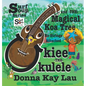 Ukiee -THE- Ukulele: The Magical Koa Tree No Strings Attached - Hardcover