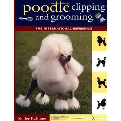 Poodle Clipping and Grooming: The International Reference - Hardcover
