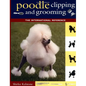 Poodle Clipping and Grooming: The International Reference - Hardcover