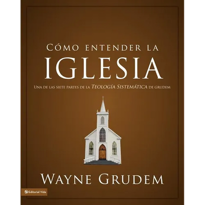 El C��mo entender la iglesia: Una de las siete partes de la teolog��a sistem��tica de Grudem - Paperback