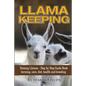 Llama Keeping - Raising Llamas - Step by Step Guide Book... Farming, Care, Diet, Health and Breeding - Paperback