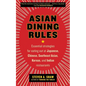 Asian Dining Rules: Essential Strategies for Eating Out at Japanese, Chinese, Southeast Asian, Korean, and Indian Restaurants - Paperback
