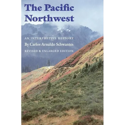 The Pacific Northwest: An Interpretive History (Revised and Enlarged Edition) - Paperback