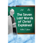 The Seven Last Words of Christ Explained - Hardcover