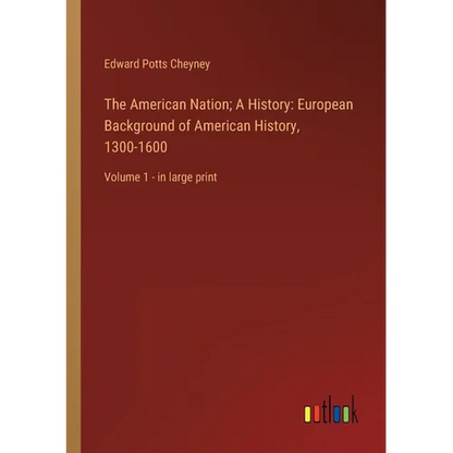 The American Nation; A History: European Background of American History, 1300-1600: Volume 1 - in large print - Paperback