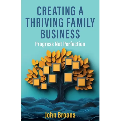 Creating a Thriving Family Business: Progress not perfection - Paperback