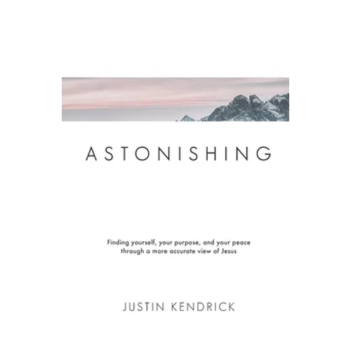Astonishing: Finding yourself, your purpose, and your peace through a more accurate view of Jesus - Paperback