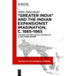'Greater India' and the Indian Expansionist Imagination, C. 1885-1965: The Rise and Decline of the Idea of a Lost Hindu Empire - Hardcover