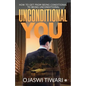 Unconditional You: How to Get from Being Conditional to Being Unconditional - Paperback
