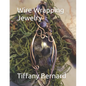 Wire Wrapping Jewelry: Beginner Wire Wrapping Techniques and Fundamentals with Step-by-Step Guided Instructions for Inspiring and Creating yo - Paperback