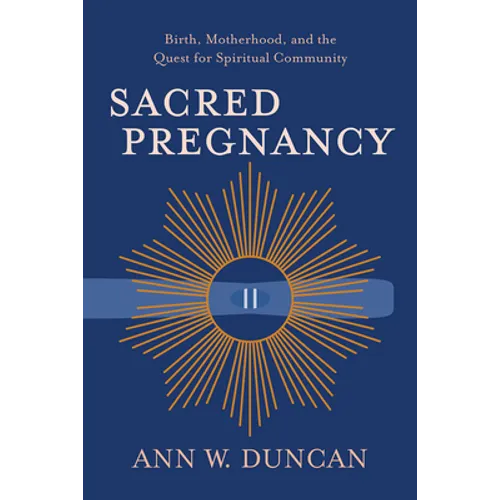 Sacred Pregnancy: Birth, Motherhood, and the Quest for Spiritual Community - Paperback