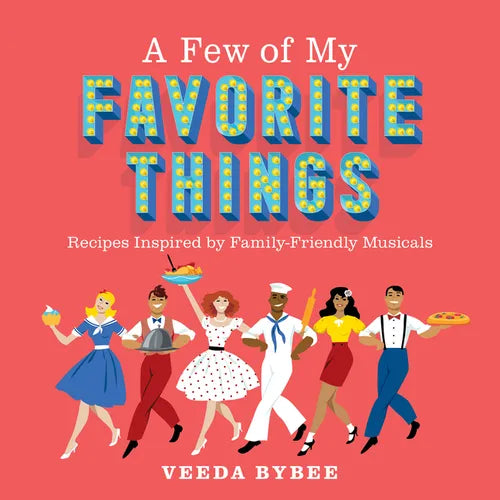 A Few of My Favorite Things: Recipes Inspired by Family-Friendly Musicals - Paperback