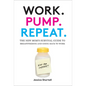 Work. Pump. Repeat.: The New Mom's Survival Guide to Breastfeeding and Going Back to Work - Hardcover