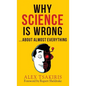 WHY SCIENCE IS WRONG...About Almost Everything - Hardcover