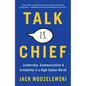 Talk Is Chief: Leadership, Communication & Credibility in a High-Stakes World - Paperback