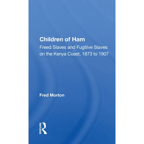 Children of Ham: Freed Slaves and Fugitive Slaves on the Kenya Coast, 1873 to 1907 - Paperback