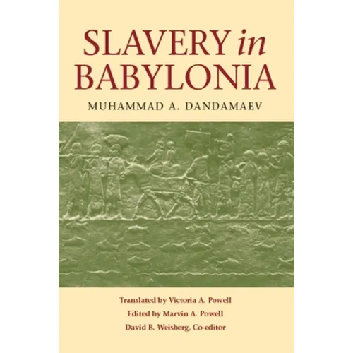 Slavery in Babylonia: From Nabopolassar to Alexander the Great (626-331 Bc) - Paperback