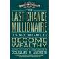 The Last Chance Millionaire: It's Not Too Late to Become Wealthy - Paperback