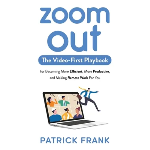 Zoom Out: The Video-First Playbook for Becoming More Efficient, More Productive, and Making Remote Work for You - Paperback