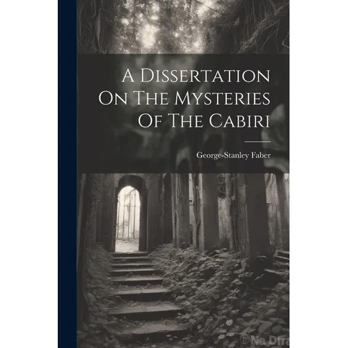 A Dissertation On The Mysteries Of The Cabiri - Paperback
