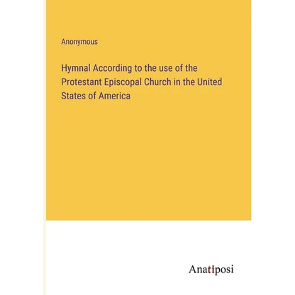 Hymnal According to the use of the Protestant Episcopal Church in the United States of America - Paperback