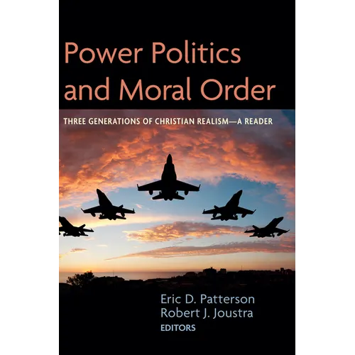 Power Politics and Moral Order: Three Generations of Christian Realism--A Reader - Hardcover