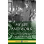 My Life and Work: Henry Ford's Autobiography, with a History of the Ford Motor Company (Hardcover) - Hardcover