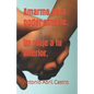 Amarme, para poder amarte. Un viaje a tu interior. - Paperback