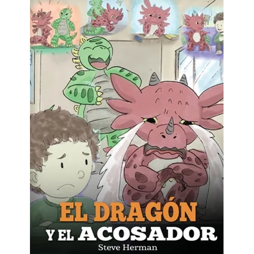 El Dragón y el Acosador: (Dragon and The Bully). Enseña a tu dragón cómo lidiar con un acosador. Un adorable cuento infantil para enseñarles a - Hardcover