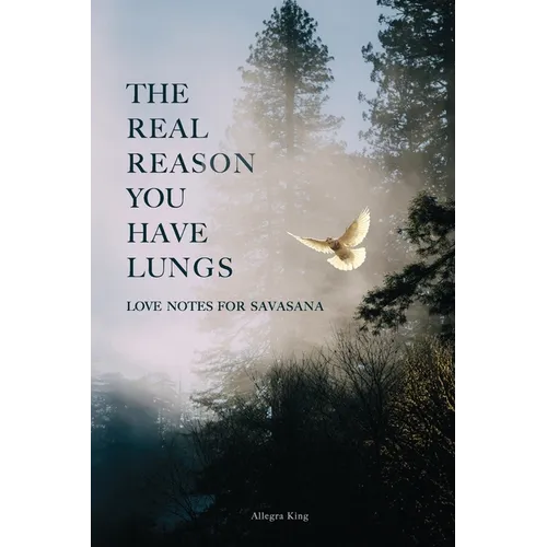 The Real Reason You Have Lungs: Love Notes for Savasana - Paperback