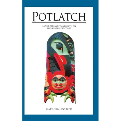 Potlatch: Native Ceremony and Myth on the Northwest Coast - Paperback