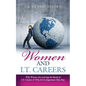 Women and I.T. Careers: Why Women are Leaving the Ranks of I.T. Careers and Why It's So Important They Stay - Paperback