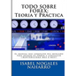 Todo Sobre Forex: Teoría y Práctica: El Manual más completo para aprender a operar Forex y conseguir ¡¡ RENTABILIDAD MES A MES !! - Paperback
