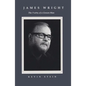 James Wright: The Poetry of a Grown Man: Constancy and Transition in the Work of James Wright - Hardcover