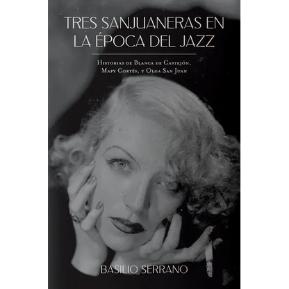 Tres Sanjuaneras en la Época del Jazz: Historias de Blanca de Castejón, Mapy Cortés, y Olga San Juan - Paperback