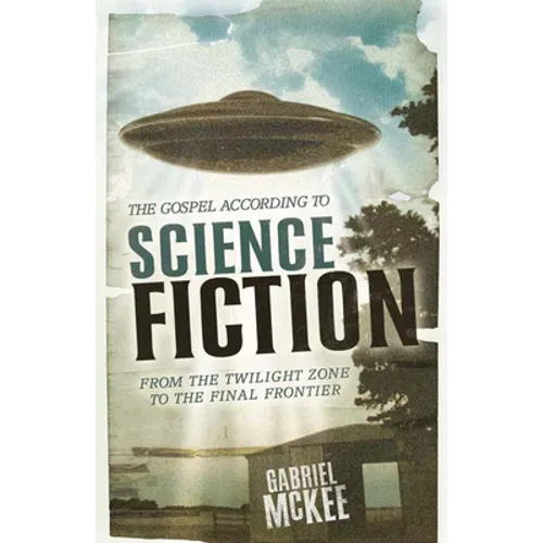 The Gospel According to Science Fiction: From the Twilight Zone to the Final Frontier - Paperback