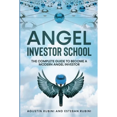 Angel Investor School: The Complete Guide To Become a Modern Angel Investor - Paperback