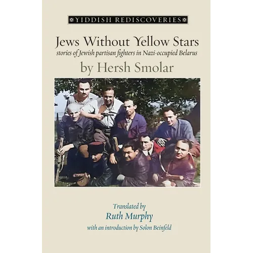 Jews Without Yellow Stars: stories of Jewish partisan fighters in Nazi-occupied Belarus - translated from the Yiddish - Paperback