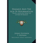 Erasmus and the Age of Reformation: With a Selection from the Letters of Erasmus - Paperback