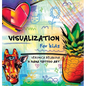Visualization for Kids - Hardcover
