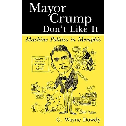 Mayor Crump Don't Like It: Machine Politics in Memphis - Paperback